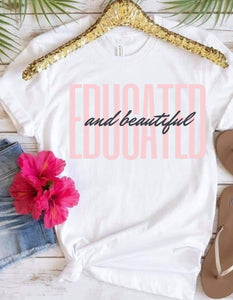 Educated and Beautiful shirt, Womens Motivational T-shirt, Empowerment Shirt, Women's Day,Mothers Day shirt, Trendy Women Shirts, Pink Shirt